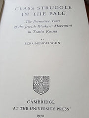 Class Struggle in the Pale: The Formative Years of the Jewish Worker's Movement in Tsarist Russia