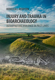 Injury and Trauma in Bioarchaeology: Interpreting Violence in Past Lives