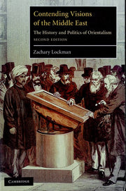 Contending Visions of the Middle East: The History and Politics of Orientalism: 3 (The Contemporary Middle East, Series Number 3)