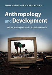 Anthropology and Development: Culture, Morality and Politics in a Globalised World