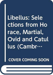Libellus: Selections from Horace, Martial, Ovid and Catullus (Cambridge Latin Texts)