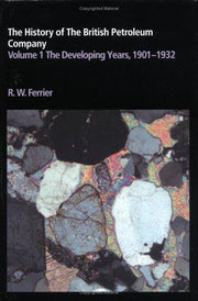 The History of the British Petroleum Company: The Developing Years 1901-1932: 001