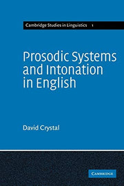 Prosodic Systems and Intonation in English: 1 (Cambridge Studies in Linguistics, Series Number 1)