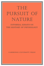The Pursuit of Nature: Informal Essays on the History of Physiology