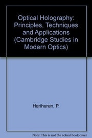 Optical Holography: Principles, Techniques and Applications (Cambridge Studies in Modern Optics, Series Number 2)
