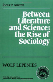 Between Literature and Science: The Rise of Sociology: 10 (Ideas in Context, Series Number 10)