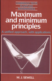 Maximum and Minimum Principles: A Unified Approach with Applications: 1 (Cambridge Texts in Applied Mathematics, Series Number 1)