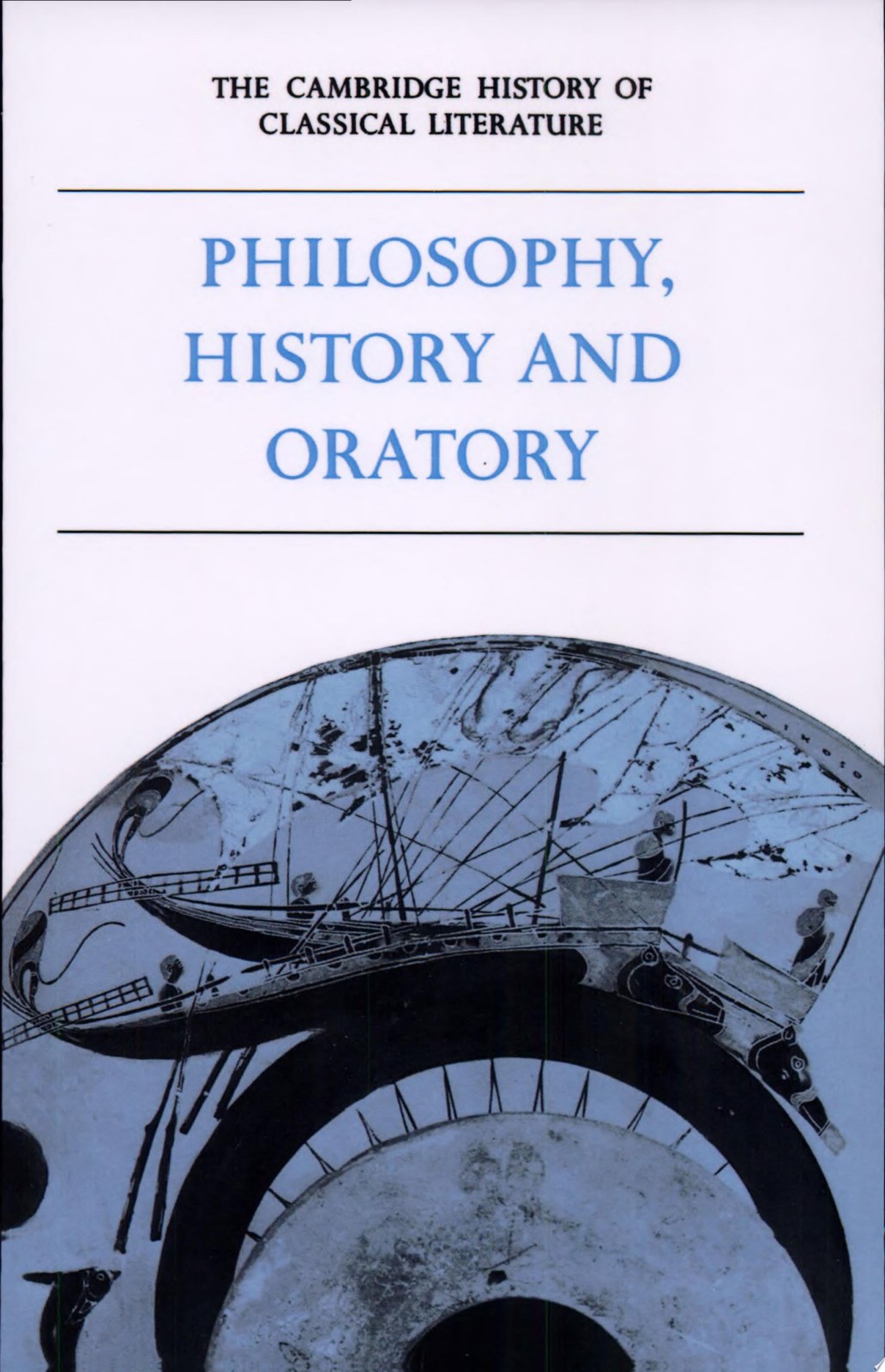 The Cambridge History of Classical Literature Philosophy, History and Oratory: Part 3, Philosophy, History, and Oratory: 01