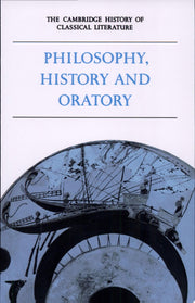 The Cambridge History of Classical Literature Philosophy, History and Oratory: Part 3, Philosophy, History, and Oratory: 01