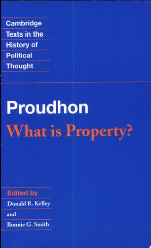 Proudhon: What is Property? (Cambridge Texts in the History of Political Thought)