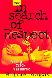 In Search of Respect: Selling Crack in El Barrio (Structural Analysis in the Social Sciences, Series Number 10)