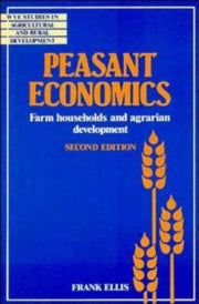 Peasant Economics Second Edition: Farm Households in Agrarian Development (Wye Studies in Agricultural and Rural Development)