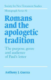 Romans and the Apologetic Tradition: The Purpose, Genre and Audience of Paul's Letter: 81 (Society for New Testament Studies Monograph Series, Series Number 81)