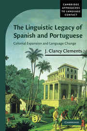 The Linguistic Legacy of Spanish and Portuguese: Colonial Expansion and Language Change (Cambridge Approaches to Language Contact)