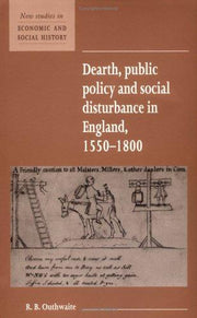 Dearth, Public Policy and Social Disturbance in England 1550ÔÇô1800: 14 (New Studies in Economic and Social History, Series Number 14)