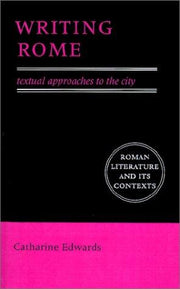 Writing Rome: Textual Approaches To The City (Roman Literature and its Contexts)
