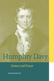 Humphry Davy: Science and Power (Cambridge Science Biographies)