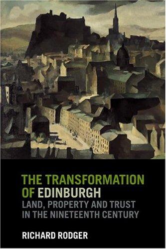 The Transformation of Edinburgh: Land, Property and Trust in the Nineteenth Century