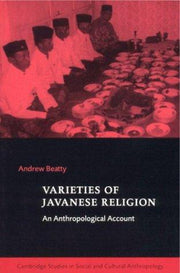 Varieties of Javanese Religion: An Anthropological Account: 111 (Cambridge Studies in Social and Cultural Anthropology, Series Number 111)