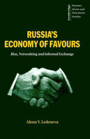 Russia's Economy of Favours: Blat, Networking and Informal Exchange: 102 (Cambridge Russian, Soviet and Post-Soviet Studies, Series Number 102)