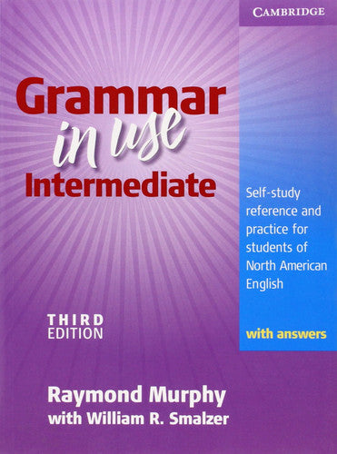 Grammar in Use Intermediate Student's Book with answers: Self-study Reference and Practice for Students of North American English