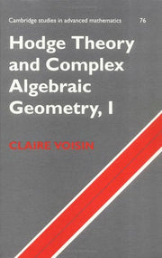 Hodge Theory and Complex Algebraic Geometry I: Volume 1: 76 (Cambridge Studies in Advanced Mathematics, Series Number 76)