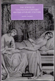 The Jewess in Nineteenth-Century British Literary Culture: 54 (Cambridge Studies in Nineteenth-Century Literature and Culture, Series Number 54)