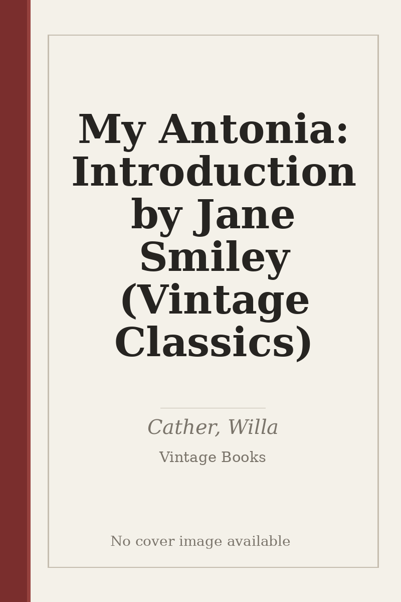 My Antonia: Introduction by Jane Smiley (Vintage Classics) - no cover image available