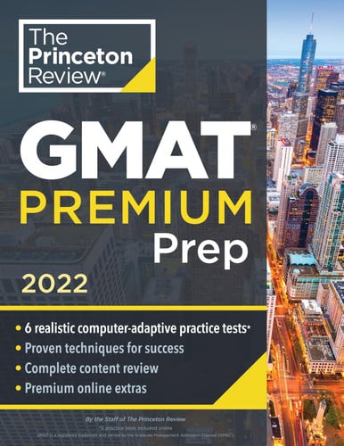 Princeton Review GMAT Premium Prep, 2022: 6 Computer-Adaptive Practice Tests + Review and Techniques + Online Tools (Princeton Review Test Preparation)