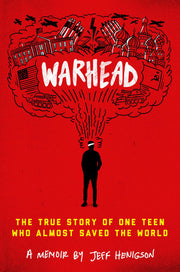 Warhead: The True Story of One Teen Who Almost Saved the World