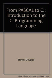 From PASCAL to C.: Introduction to the C. Programming Language