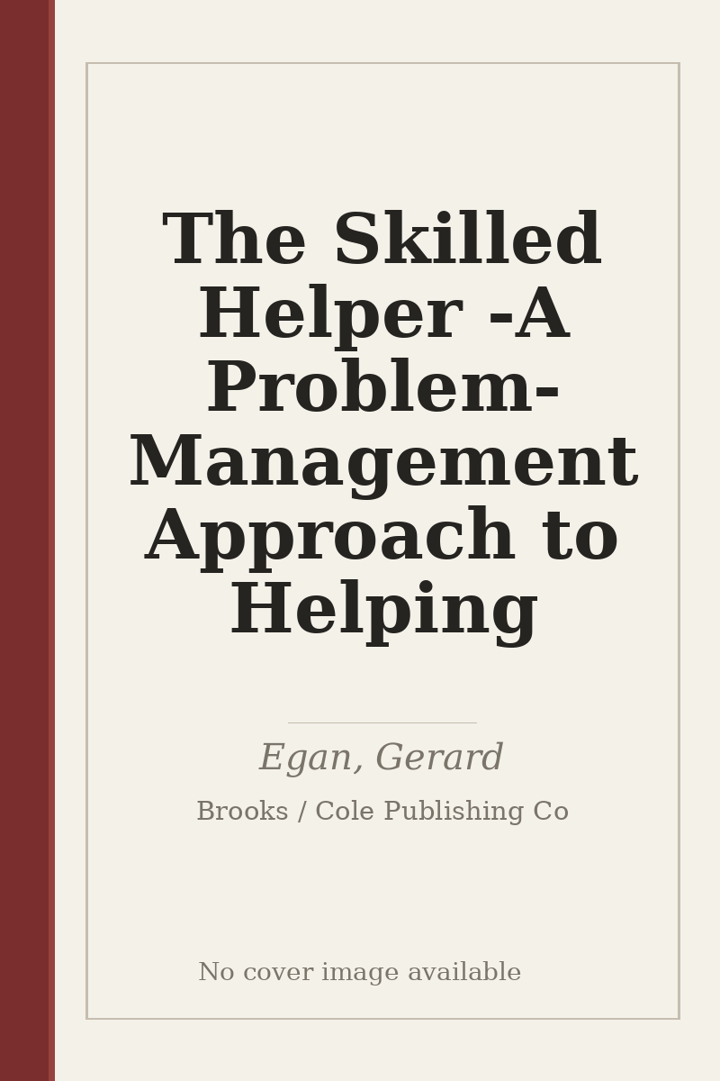 The Skilled Helper - A Problem-Management Approach to Helping - no cover image available