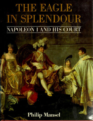 The Eagle in Splendour: Napoleon I and His Court