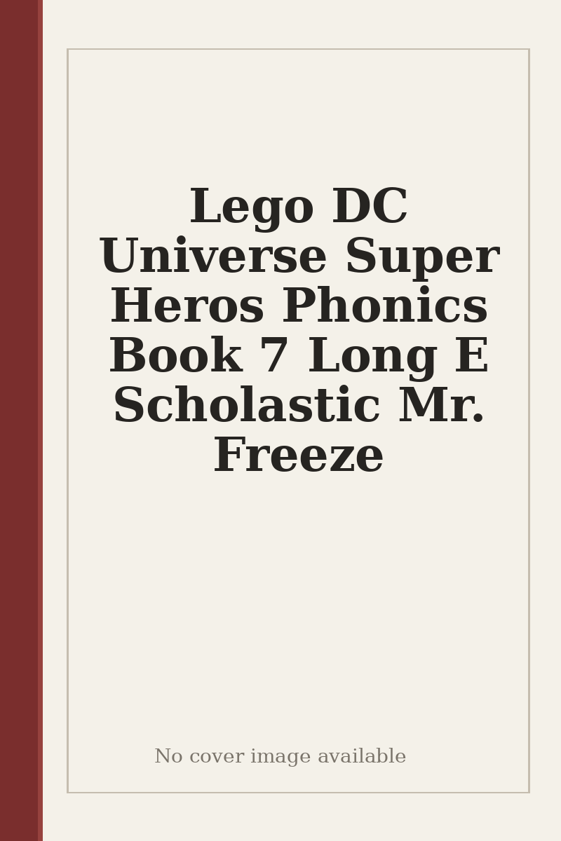 Lego DC Universe Super Heros Phonics Book 7 Long E Scholastic Mr. Freeze - no cover image available