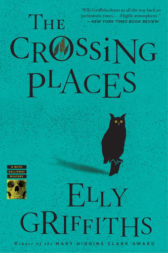 The Crossing Places (Ruth Galloway Mysteries): The First Ruth Galloway Mystery: 1