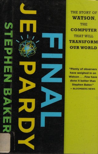 Final Jeopardy: The Story of Watson, the Computer That Will Transform Our World