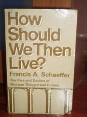 How Should We Then Live?: The Rise and Decline of Western Thought and Culture