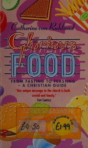 Glorious Food: From Fasting to Feasting - A Christian Guide