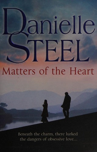 Matters of the Heart: An unforgettable story of danger and obsessive love from bestselling author Danielle Steel