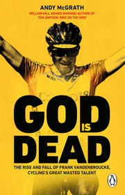 God is Dead: The Remarkable Cycling Biography - Shortlisted For The William Hill Sports Book Of The Year Award