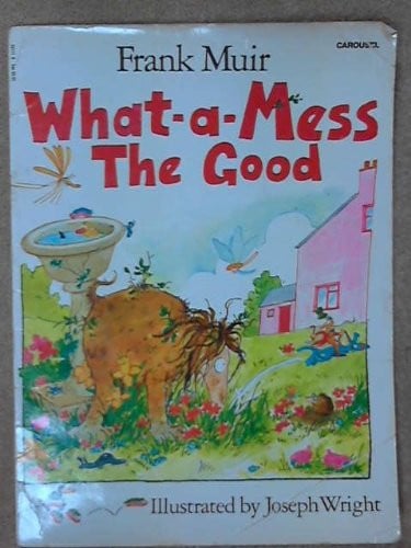 What-a-Mess The Good (Carousel Books)