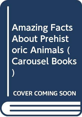 Amazing Facts About Prehistoric Animals (Carousel Books)