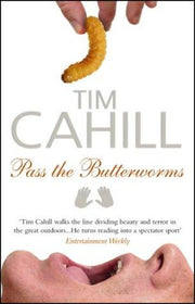Pass The Butterworms: Remote Journeys Oddly Remembered. Tim Cahill