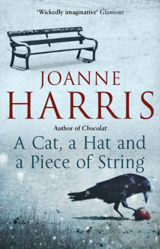 A Cat, a Hat, and a Piece of String: a spellbinding collection of unforgettable short stories from Joanne Harris, the bestselling author of Chocolat