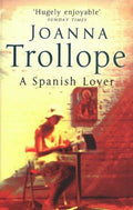 A Spanish Lover: a compelling and engaging novel from one of Britain’s most popular authors, bestseller Joanna Trollope