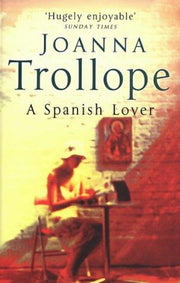 A Spanish Lover: a compelling and engaging novel from one of Britain’s most popular authors, bestseller Joanna Trollope