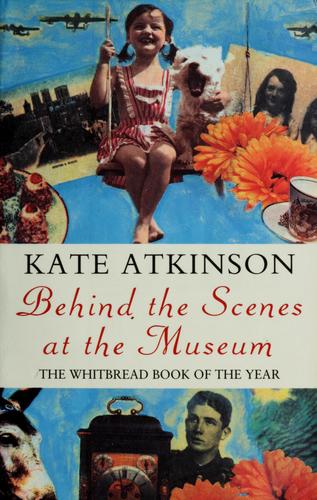 Behind The Scenes At The Museum: The award-winning novel from the bestselling author of Life After Life