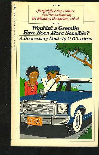 WOULDN'T A GREMLIN HAVE BEEN MORE SENSIBLE? (DOONESBURY)