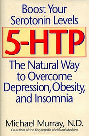 5-Htp: The Natural Way to Overcome Depression, Obesity, and Insomnia