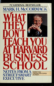 What They Don't Teach You at Harvard Business School: Notes from a Street-Smart Executive